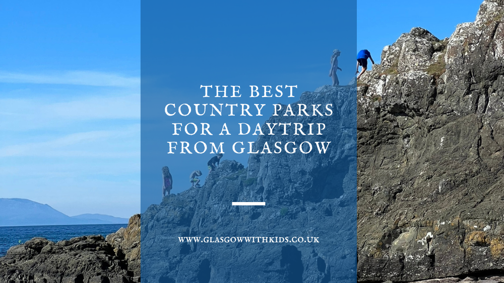 countryparksnearglasgow Glasgow With Kids